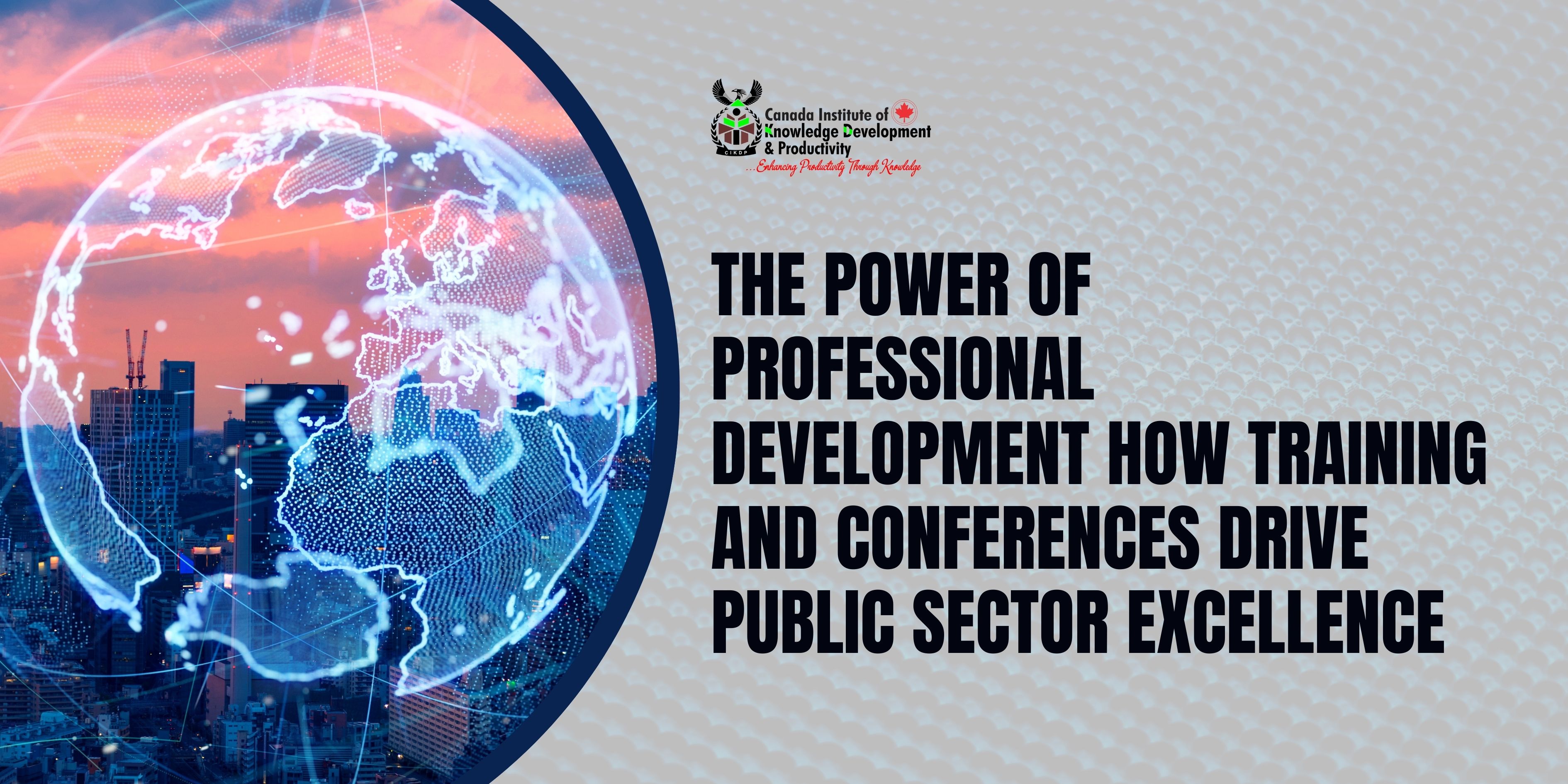 THE POWER OF PROFESSIONAL DEVELOPMENT HOW TRAINING AND CONFERENCES DRIVE PUBLIC SECTOR EXCELLENCE
