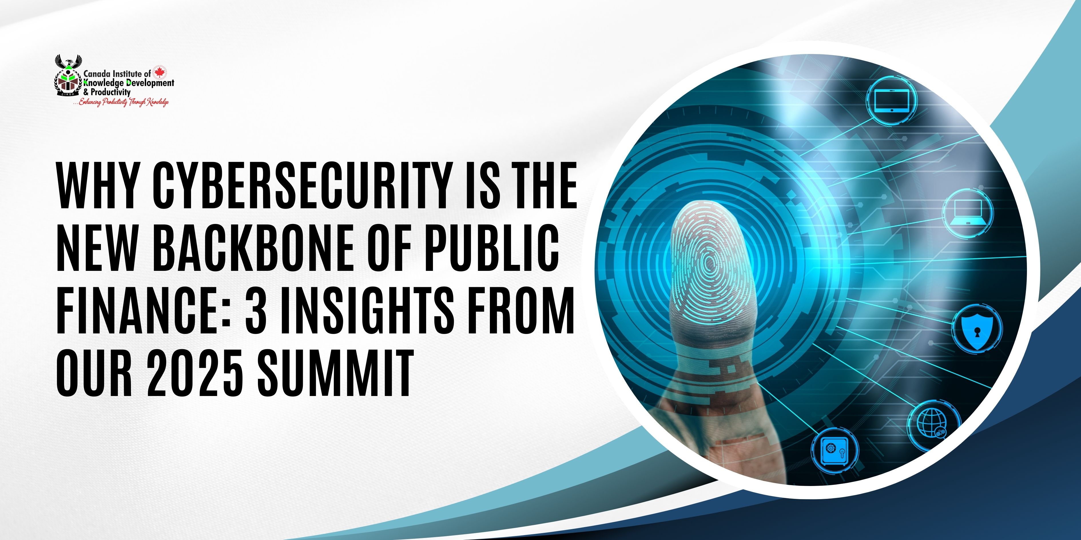 WHY CYBERSECURITY IS THE NEW BACKBONE OF PUBLIC FINANCE: 3 INSIGHTS FROM OUR 2025 SUMMIT